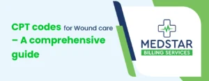 CPT codes for Wound Care – A comprehensive guide