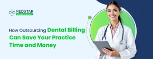 How Outsourcing Dental Billing Can Save Your Practice Time and Money